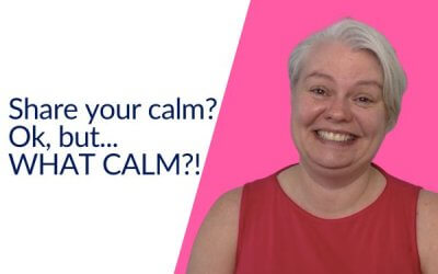 Share your calm? Ok, but… WHAT CALM?!