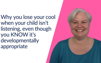 Why you lose your cool when your child isn’t listening even though you KNOW it’s developmentally appropriate