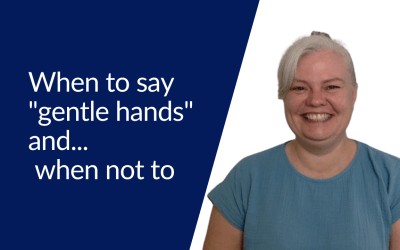 When to say “gentle hands” and when not to