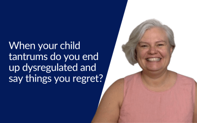 When your child tantrums do you end up dysregulated and say things you regret?